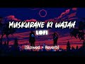 Muskurane ki wajah -Arijit singh [ Slowed+Reverb ] || Hope u like and subscribe 🥰|| Mujico