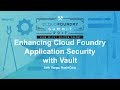 Enhancing Cloud Foundry Application Security With Vault