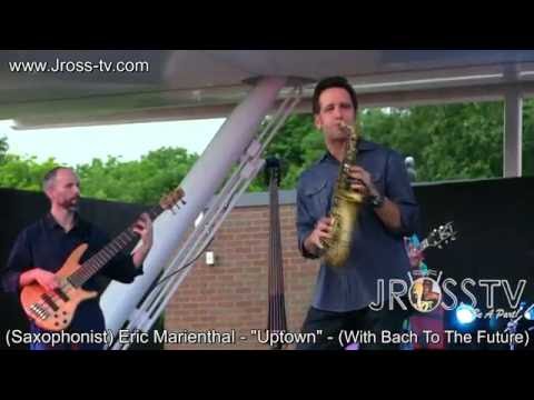 James Ross @ Eric Marienthal - "Uptown" (with Bach To The Future) - www.Jross-tv.com