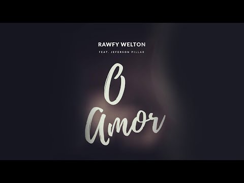 @rawfywelton - O AMOR ft @jefersonpillar