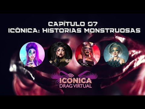 ICÓNICA DRAG VIRTUAL - Capítulo 07: "Icónica Historias Monstruosas"