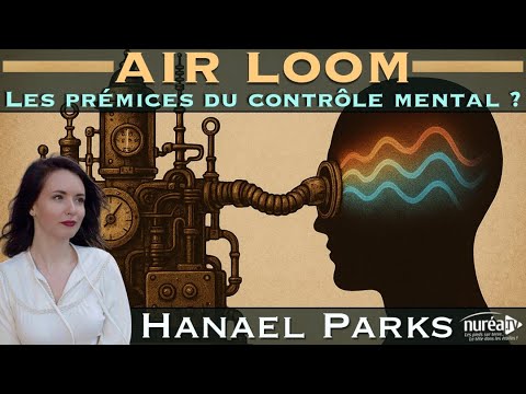 AIR LOOM : Les prémices du contrôle mental ? | Hanael Parks