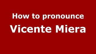 How to pronounce Vicente Miera