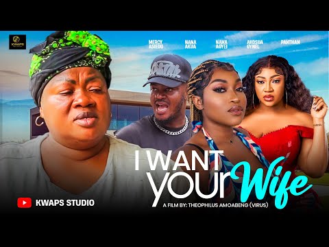 I WANT YOUR WIFE 1- MERCY ASEIDU, NANA AGYEI, NANA AKUA, GYNEL, PANTAN, KENYA. 2026 GHANAIAN MOVIES