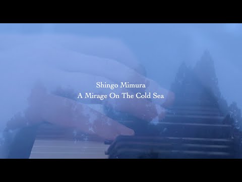 Shingo Mimura - A Mirage On The Cold Sea (Official Music Video)