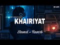 Khairiyat - Lofi (Slowed + Reverb) | Arijit Singh | SR Lofi