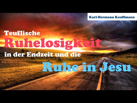 Teuflische Ruhelosigkeit der Endzeit und die Ruhe Jesu - Karl-Hermann Kauffmann