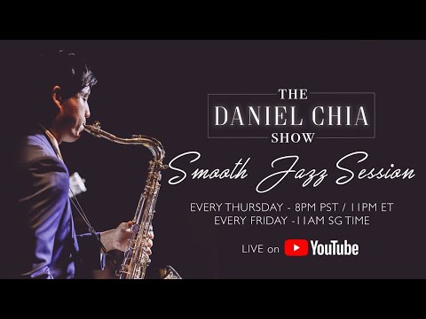 The Daniel Chia Show (Episode 11) Smooth Jazz Session
