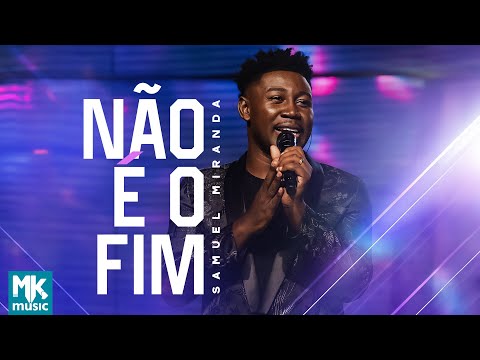 Não É O Fim - Samuel Miranda