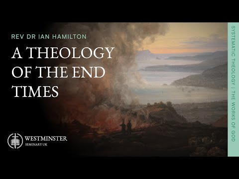 A Theology of the End Times | Rev Dr Ian Hamilton