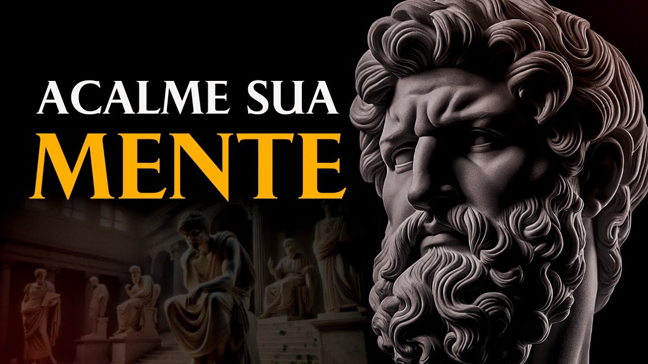 6 Formas SIMPLES para ACALMAR SUA MENTE | Estoicismo