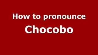 How to pronounce Chocobo