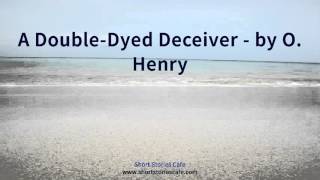A Double Dyed Deceiver   by O  Henry