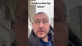 Belçika’ya Nasıl İşçi Gelinir? Yeni Video