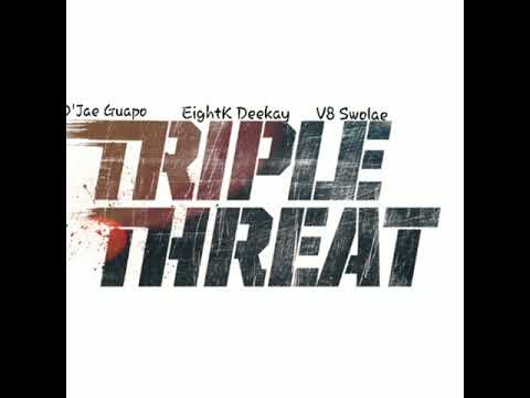 Triple Threat- D'Jae Guapo x Eightk Deekay x V8Swolae ( ReProduced By MikeReed)