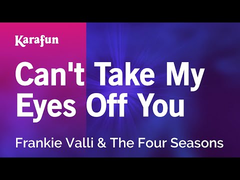 Can't Take My Eyes Off You - Frankie Valli & The Four Seasons | Karaoke Version | KaraFun