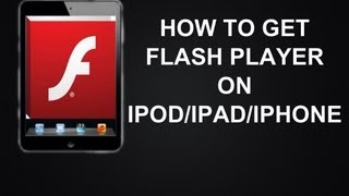HOW TO: GET FLASH PLAYER ON iPod/iPad/iPhone/NO JAILBREAK NEEDED