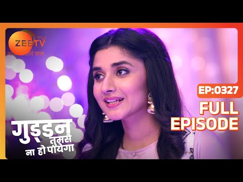 Guddan Tumse Na Ho Payega |  Ep 327 | Indian Romantic Hindi Love Story Serial | Guddan, AJ | Zee TV