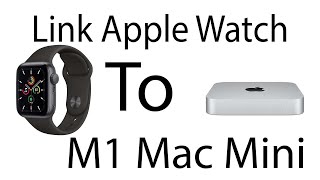 Link Apple Watch to M1 Mac Mini