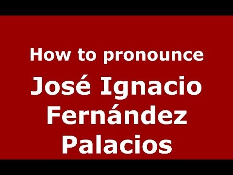 How to pronounce José Ignacio Fernández Palacios (Spanish/Spain) - PronounceNames.com
