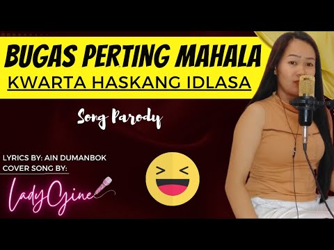"BUGAS PERTING MAHALA, KWARTA HASKANG IDLASA" PARODY SONG | LADYGINE