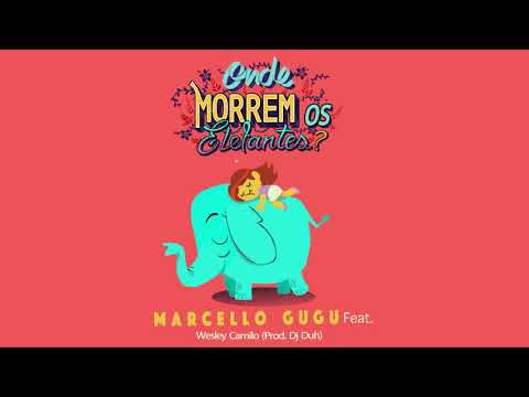 Marcello GuGu - Onde Morrem os Elefantes? ft. Wesley Camilo (prod. Dj Duh)