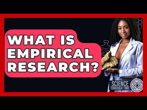 What Is Empirical Research? - Science Through Time