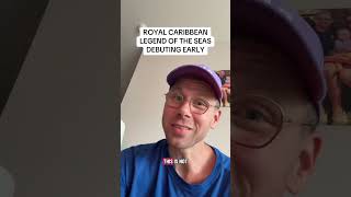 Royal Caribbean Legend of The Seas Debuting Early