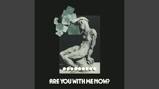 Are You With Me Now?