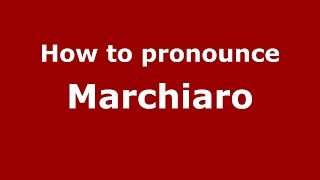 How to pronounce Marchiaro