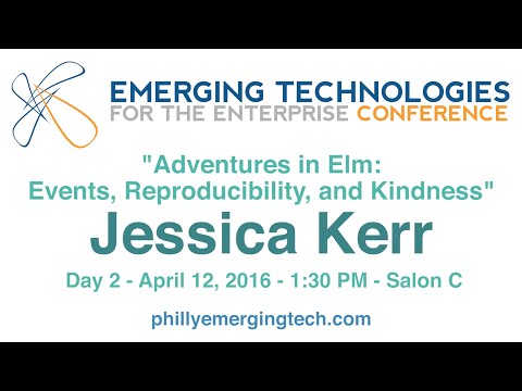 Philly ETE 2016 #41 - Adventures in Elm: Events, Reproducibility, and Kindness - Jessica Kerr
