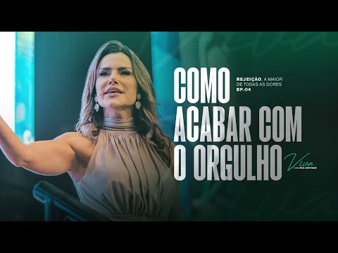 Orgulho: O Maior MAL da Humanidade (Como Vence-lo) Rejeição, a maior de todas dores | Camila Vieira