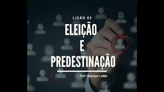 Lição 03: Eleição e Predestinação