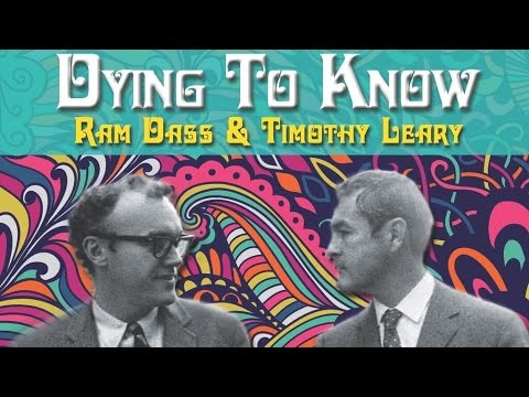 DYING TO KNOW - Documentary of Ram Dass & Timothy Leary : Life, Loss & LSD