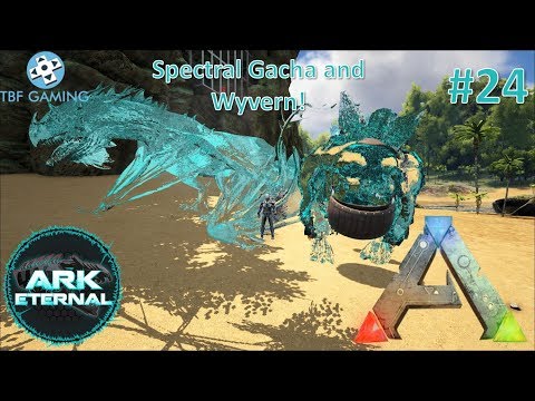 Spectral Gacha and Wyvern E24 Center Eternal Ark Survival Evolved Modded Eternal Series