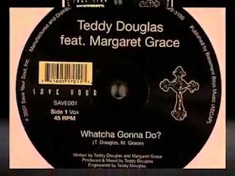 Teddy Douglas ft Margaret Grace - Whatcha Gonna Do