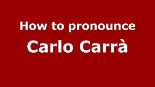 How to pronounce Carlo Carrà
