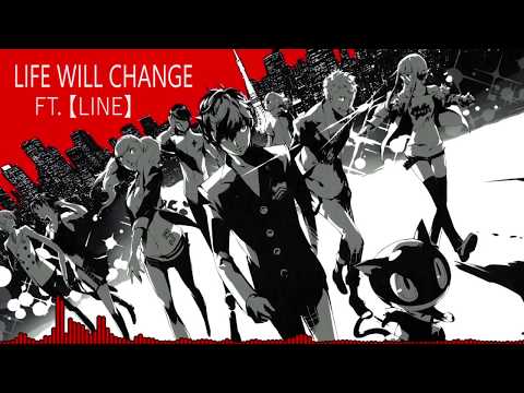 Persona 5 - Life Will Change (Ft.【Line】) - Full Cover