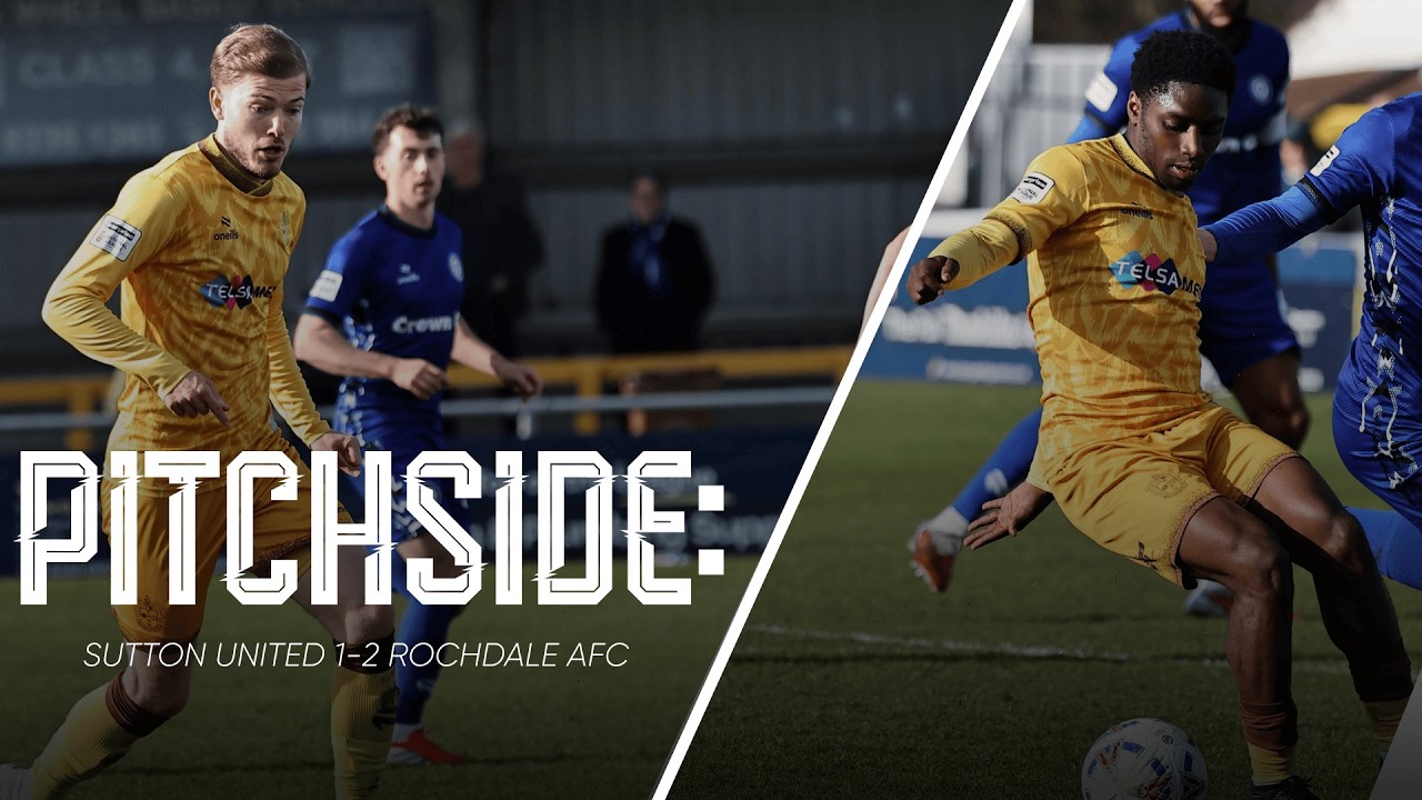 Watch: Sutton United 1-2 Rochdale AFC | U’s Pitchside View