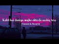 Kehti Hai Duniya Mujhe Ektarfa Aashiq Tera Slowed Reverb Use Headphone Lofi Song Slowedandreverb