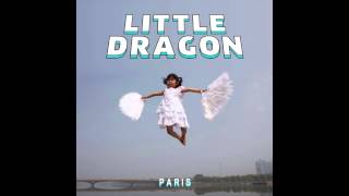 Little Dragon - Paris (Totally Enormous Extinct Dinosaurs Holiday Edit)