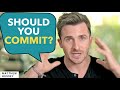 How To Know If You Should Commit To Someone You Re Dating