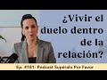 181 | El duelo dentro de la relación - Supéralo Por Favor | Podcast en Español
