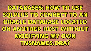 How to use sqlplus to connect to an Oracle Database located on another host without modifying my...