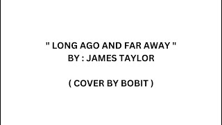 Long Ago and Far Away ( with lyrics ) - James Taylor ( Cover by Bobit ).wmv