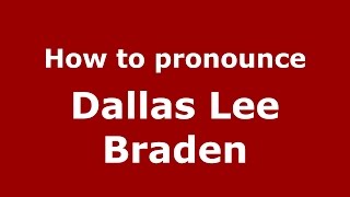 How to pronounce Dallas Lee Braden
