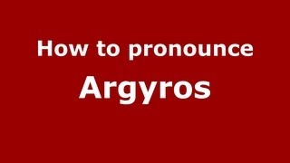 How to pronounce Argyros