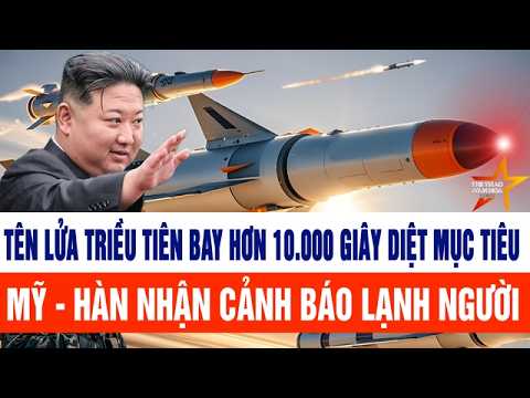 Tên lửa Triều Tiên bay hơn 10.000 giây diệt mục tiêu, Mỹ - Hàn nhận cảnh báo lạnh người