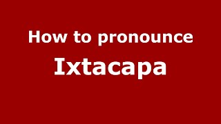 How to pronounce Ixtacapa