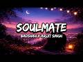 Badshah Arijit Singh Soulmate Lyrics